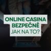 Online casina bezpečně – jak na to?